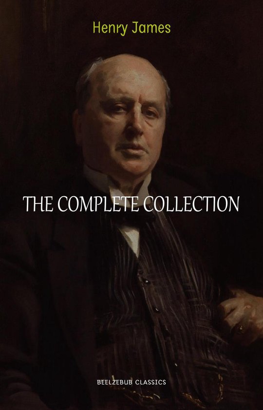 Henry James Collection: The Complete Novels, Short Stories, Plays, Travel Writings, Essays, Autobiographies