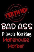 Certified Bad Ass Miracle-Working Warehouse Worker