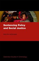 Clarendon Studies in Criminology - Sentencing Policy and Social Justice