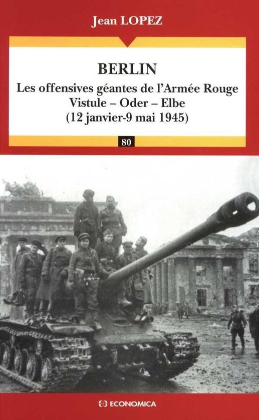 Berlin, les offensives géantes de l'Armée Rouge : Vistule, Oder, Elbe (12 janvier-9 mai 1945)