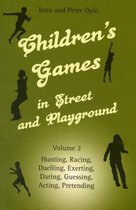Children's Games in Street and Playground Volume 2 Hunting, Racing, Duelling, Exerting, Daring, Guessing, Acting, Pretending Hunting, Racing, Daring, Guessing, Acting, Pretending v 2