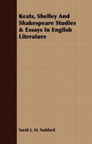 Keats, Shelley And Shakespeare Studies & Essays In English Literature