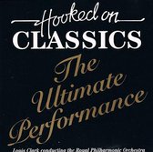 Hooked On Classics - The Ultimate Performance