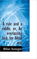 A Rule and a Riddle, Or, an Everlasting Task for Blind Wat