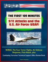 The First 109 Minutes: 9/11 Attacks and the U.S. Air Force (USAF) - NORAD, The Four Terror Flights, Air Defense Response, Post-Attack, plus Combating Terrorism Technical Support Office Review Book