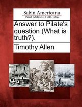 Answer to Pilate's Question (What Is Truth?).