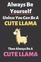 Always Be Yourself Unless You Can Be a Cute Llama Then Always Be a Cute Llama