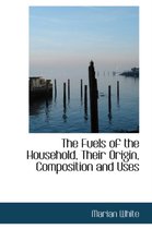 The Fuels of the Household, Their Origin, Composition and Uses