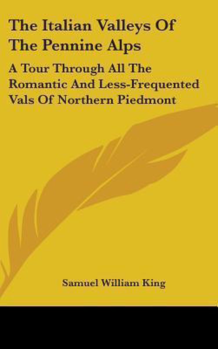 The Italian Valleys Of The Pennine Alps van Samuel William King