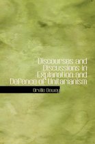 Discourses and Discussions in Explanation and Defence of Unitarianism