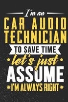 I'm A Car Audio Technician To Save Time Let's Just Assume I'm Always Right