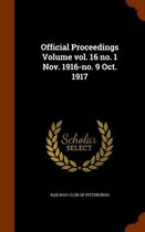Official Proceedings Volume Vol. 16 No. 1 Nov. 1916-No. 9 Oct. 1917