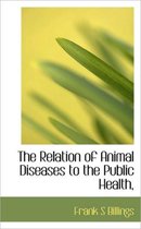 The Relation of Animal Diseases to the Public Health,
