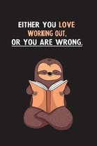 Either You Love Working Out, Or You Are Wrong.