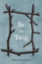 Be the Twig