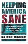 Cornell Studies in the History of Psychiatry- Keeping America Sane