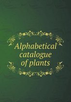 Alphabetical catalogue of plants