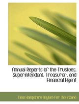 Annual Reports of the Trustees, Superintendent, Treasurer, and Financial Agent