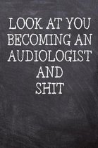 Look At You Becoming An Audiologist And Shit