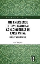 Routledge Studies in the Early History of Asia-The Emergence of Civilizational Consciousness in Early China
