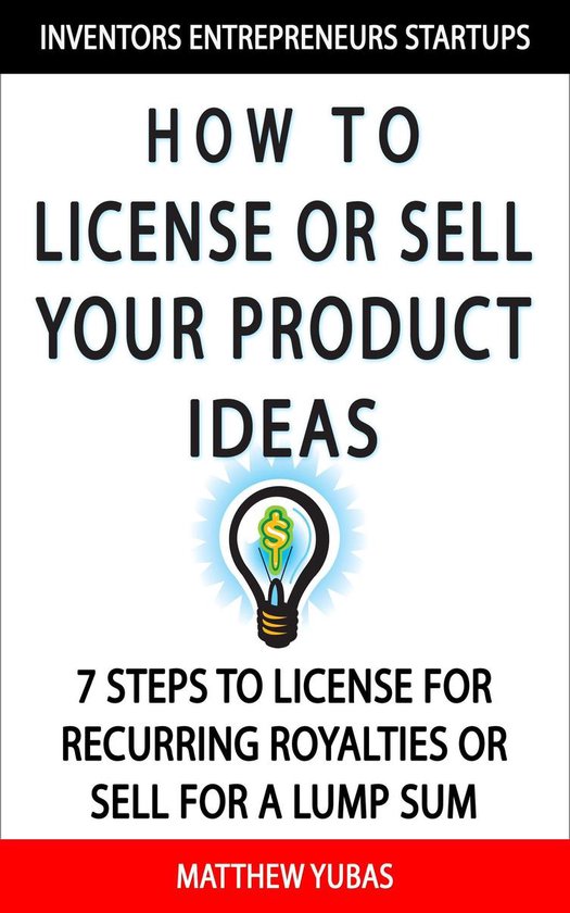 How to License or Sell Your Ideas; 7 Steps to License for Re ... - cover