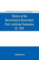 History of the Berwickshire Naturalists' Club, instituted September 22, 1831