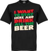 I Want To Stay Here And Drink All The Beer T-Shirt - Zwart - XL