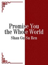 Volume 1 1 - Promise You the Whole World
