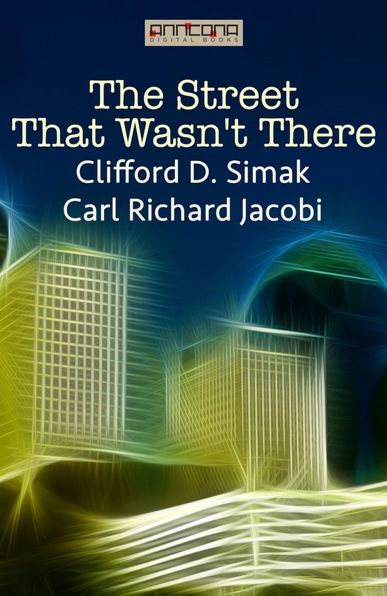 Boekomslag van 'The Street That Wasn't There' van Clifford D. Simak en Carl Richard Jacobi met abstracte stadsgezichten op de achtergrond.