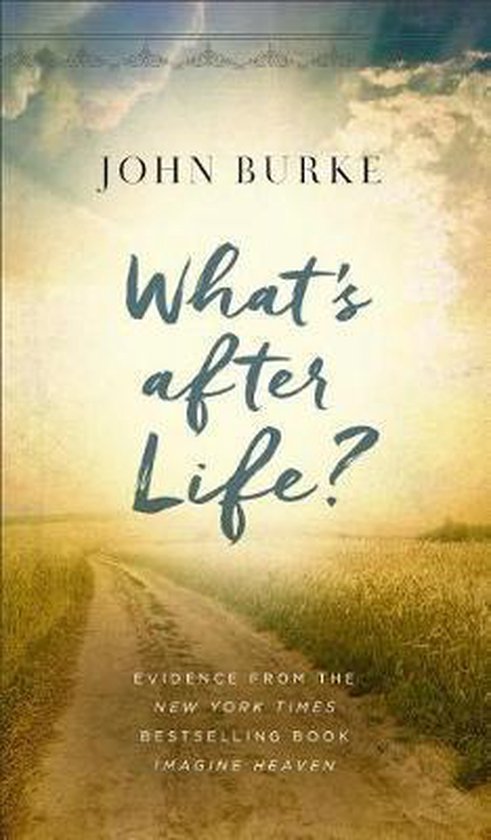 Whats after Life Evidence from the New York Times Bestselling Book Imagine Heaven