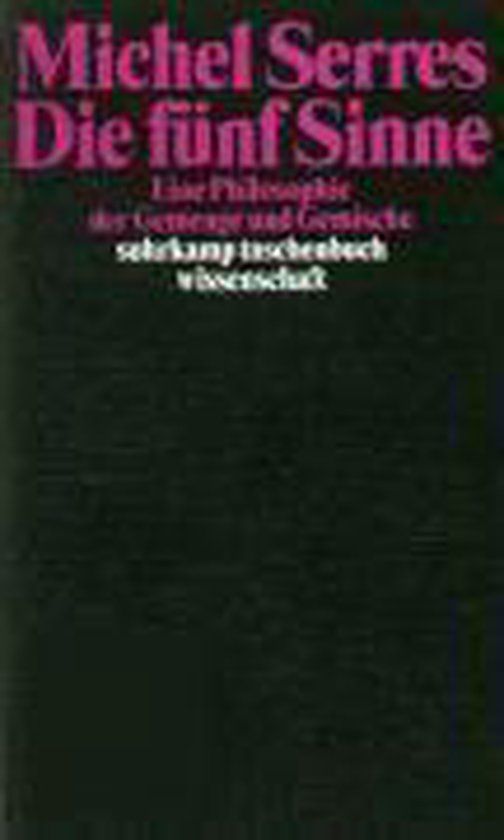 Boek de vijf zintuigen. Michel Serres. Eine Philosophie der Gemüter und Sinne. Suhrkamp Taschenbuch Wissenschaft.