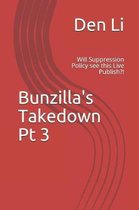 Bunzilla's Takedown Pt 3