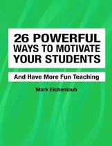 26 Powerful Ways to Motivate Your Students and Have More Fun Teaching