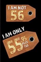 I am not 56 I am only 55.95 plus tax
