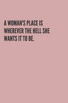 A Woman's Place Is Wherever the Hell She Wants It to Be.