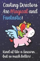 Casting Directors Are Magical And Fantastic Kind Of Like A Unicorn But So Much Better