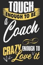 Tough enougt to be coach crazy enough to love it