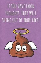 If You Have Good Thoughts, They Will Shine Out oF Your Face!