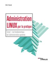 Administration linux par la pratique - Tome 1
