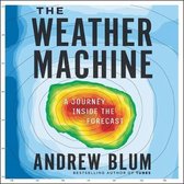 The Weather Machine Lib/E: A Journey Inside the Forecast