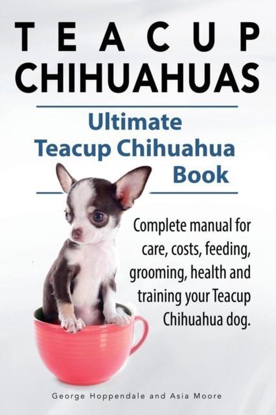 Bol Com Teacup Chihuahuas Teacup Chihuahua Complete Manual For Care Costs Feeding