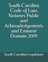 South Carolina Code of Laws Notaries Public and Acknowledgements and Eminent Domain 2019