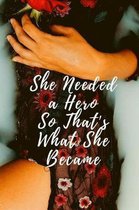 She Needed a Hero So That's What She Became