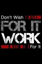 Don't Wish For It Work For It