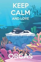 Keep Calm And Love Orcas