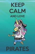 Keep Calm And Love Pirates