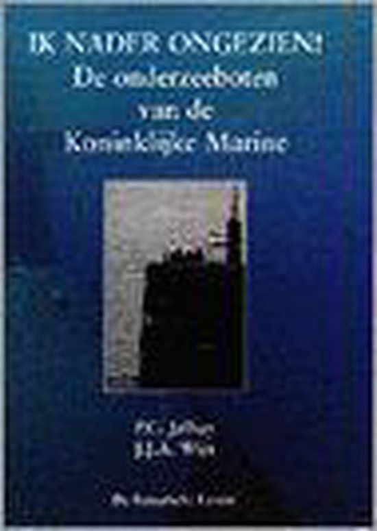 9789067074629 - Ik nader ongezien! de onderzeeboten v/d koninklijke marine