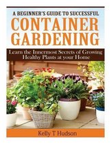 A Beginner's Guide to Successful Container Gardening