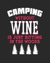 Camping Without Wine Is Just Sitting In The Woods