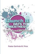 Launch It! 30 Days to Greatness